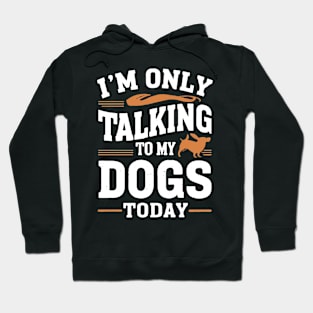 Im only talking to my Dog Hoodie